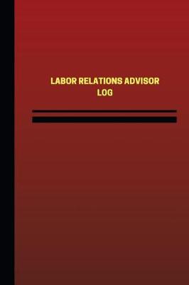 Cover of Labor Relations Advisor Log (Logbook, Journal - 124 pages, 6 x 9 inches)