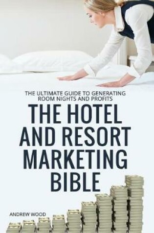 Cover of The Hotel and Resort Marketing Bible