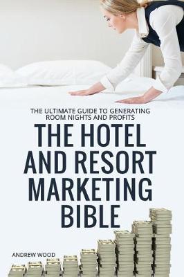 Book cover for The Hotel and Resort Marketing Bible