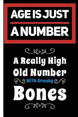 Book cover for Age Is Just A Number With Creaky Bones Funny Birthday Lined Composition Notebook And Journal