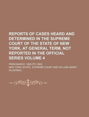 Book cover for Reports of Cases Heard and Determined in the Supreme Court of the State of New York, at General Term, Not Reported in the Official Series Volume 4; From March, 1889 [To 1893]