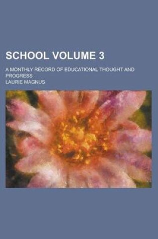 Cover of School; A Monthly Record of Educational Thought and Progress Volume 3