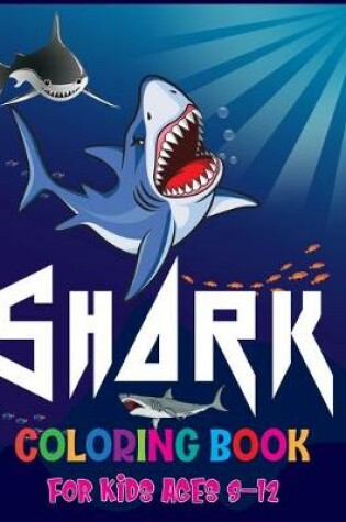 Cover of Shark Coloring Book For Kids Ages 8-12