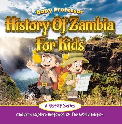 Book cover for History of Zambia for Kids: A History Series - Children Explore Histories of the World Edition