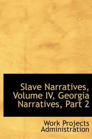 Cover of Slave Narratives, Volume IV, Georgia Narratives, Part 2