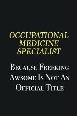 Cover of Occupational medicine specialist because freeking awsome is not an official title