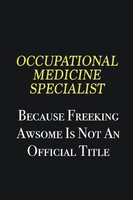 Book cover for Occupational medicine specialist because freeking awsome is not an official title