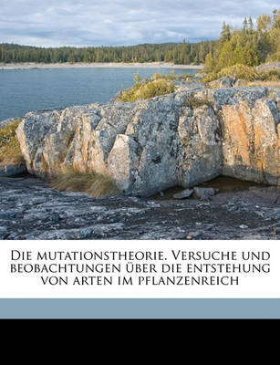 Book cover for Die Mutationstheorie. Versuche Und Beobachtungen Uber Die Entstehung Von Arten Im Pflanzenreich Volume Bd. 1