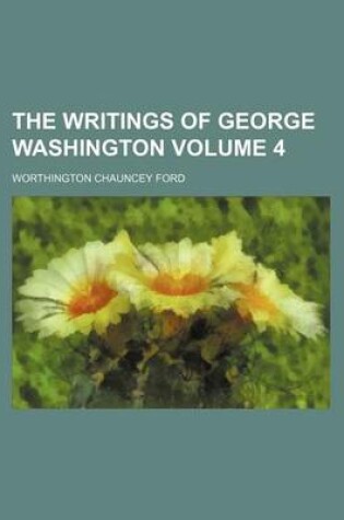 Cover of The Writings of George Washington Volume 4