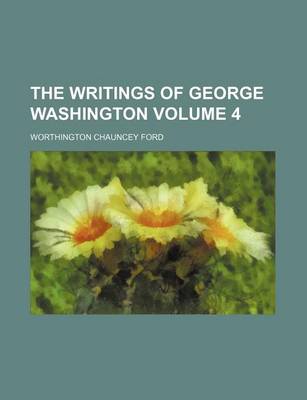 Book cover for The Writings of George Washington Volume 4