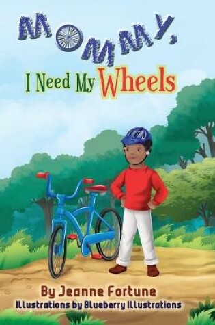 Cover of Mommy, I Need My Wheels