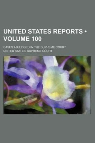 Cover of United States Reports (Volume 100); Cases Adjudged in the Supreme Court