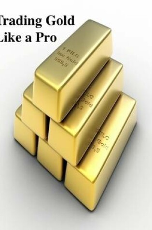 Cover of Trading Gold Like a Pro