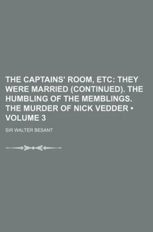 Cover of The Captains' Room, Etc (Volume 3); They Were Married (Continued). the Humbling of the Memblings. the Murder of Nick Vedder