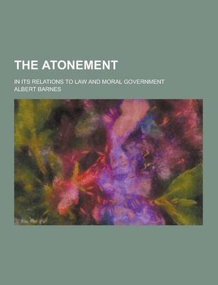Book cover for The Atonement; In Its Relations to Law and Moral Government