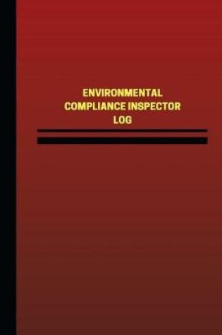 Cover of Environmental Compliance Inspector Log (Logbook, Journal - 124 pages, 6 x 9 inch