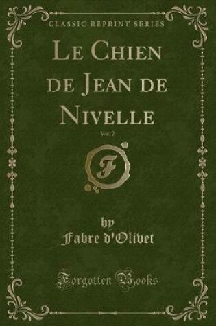 Cover of Le Chien de Jean de Nivelle, Vol. 2 (Classic Reprint)
