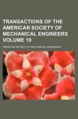 Cover of Transactions of the American Society of Mechanical Engineers Volume 19