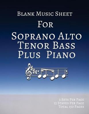 Book cover for Blank Music Sheet For Soprano Alto Tenor Bass Plus Piano