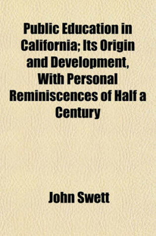 Cover of Public Education in California; Its Origin and Development, with Personal Reminiscences of Half a Century