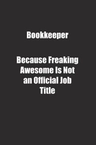 Cover of Bookkeeper Because Freaking Awesome Is Not an Official Job Title.