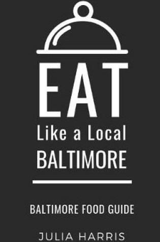 Cover of Eat Like a Local- Baltimore