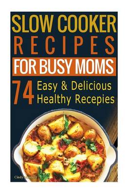 Book cover for Slow Cooker Recipes for Busy Moms