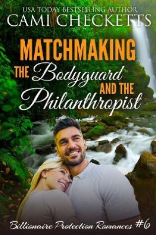 Cover of Matchmaking the Bodyguard and the Philanthropist