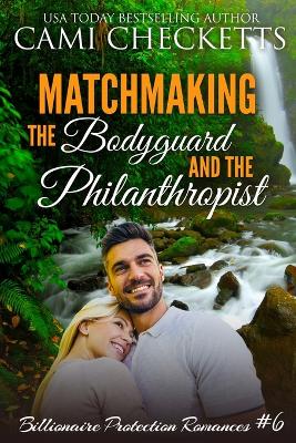 Book cover for Matchmaking the Bodyguard and the Philanthropist