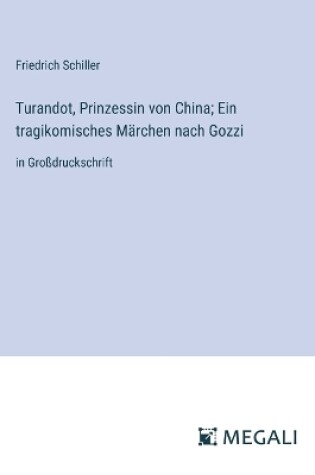Cover of Turandot, Prinzessin von China; Ein tragikomisches M�rchen nach Gozzi
