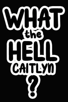 Book cover for What the Hell Caitlyn?