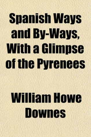 Cover of Spanish Ways and By-Ways, with a Glimpse of the Pyrenees