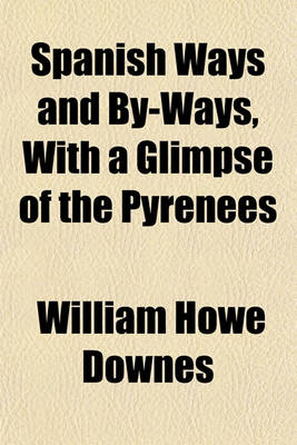 Book cover for Spanish Ways and By-Ways, with a Glimpse of the Pyrenees