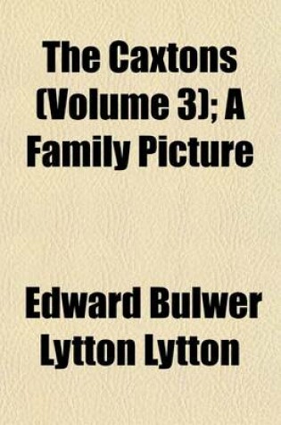 Cover of The Caxtons (Volume 3); A Family Picture