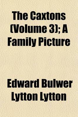 Book cover for The Caxtons (Volume 3); A Family Picture