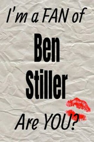 Cover of I'm a Fan of Ben Stiller Are You? Creative Writing Lined Journal