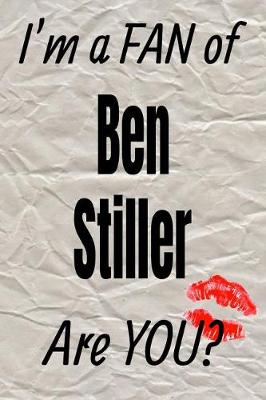 Book cover for I'm a Fan of Ben Stiller Are You? Creative Writing Lined Journal