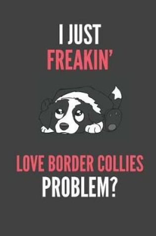 Cover of I Just Freakin' Border Collies