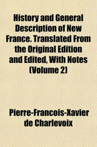 Cover of History and General Description of New France. Translated from the Original Edition and Edited, with Notes (Volume 2)