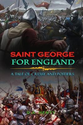 Book cover for Saint George for England a Tale of Cressy and Poitiers by G.A. Henty