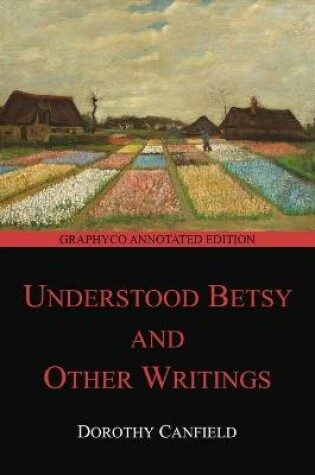 Cover of Understood Betsy and Other Writings (Graphyco Annotated Edition)