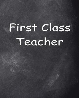 Book cover for First Class Teacher Chalkboard Design School Composition Book 130 Pages