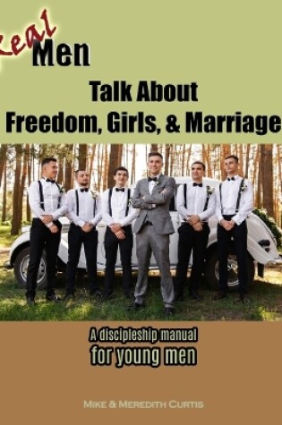 Cover of Real Men Talk about Freedom, Girls, & Marriage