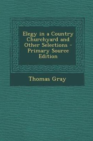Cover of Elegy in a Country Churchyard and Other Selections - Primary Source Edition
