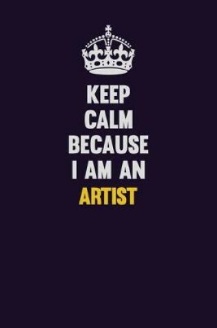 Cover of Keep Calm Because I Am An artist