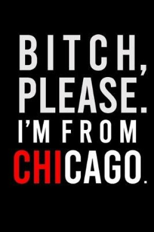 Cover of B*tch, Please. I'm from Chicago.