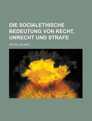 Book cover for Die Socialethische Bedeutung Von Recht, Unrecht Und Strafe