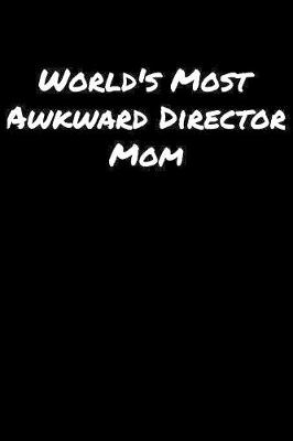 Book cover for World's Most Awkward Director Mom