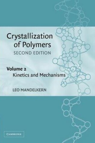Cover of Crystallization of Polymers: Volume 2, Kinetics and Mechanisms