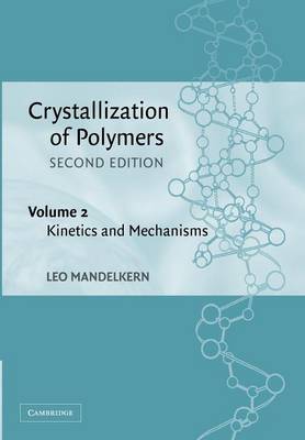 Book cover for Crystallization of Polymers: Volume 2, Kinetics and Mechanisms